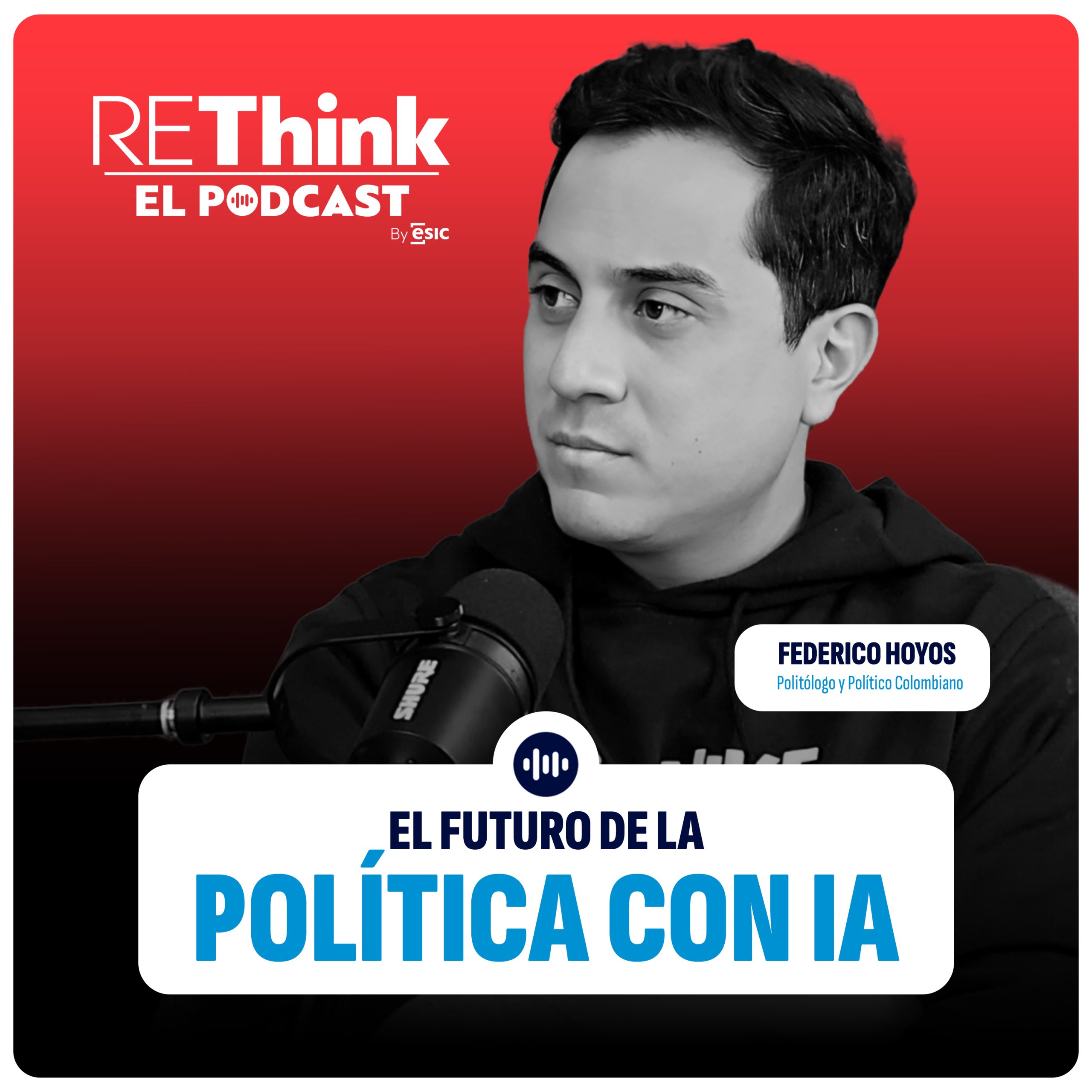 Rethink Podcast Ep. 28: El Futuro de la Política con IA con Federico Hoyos